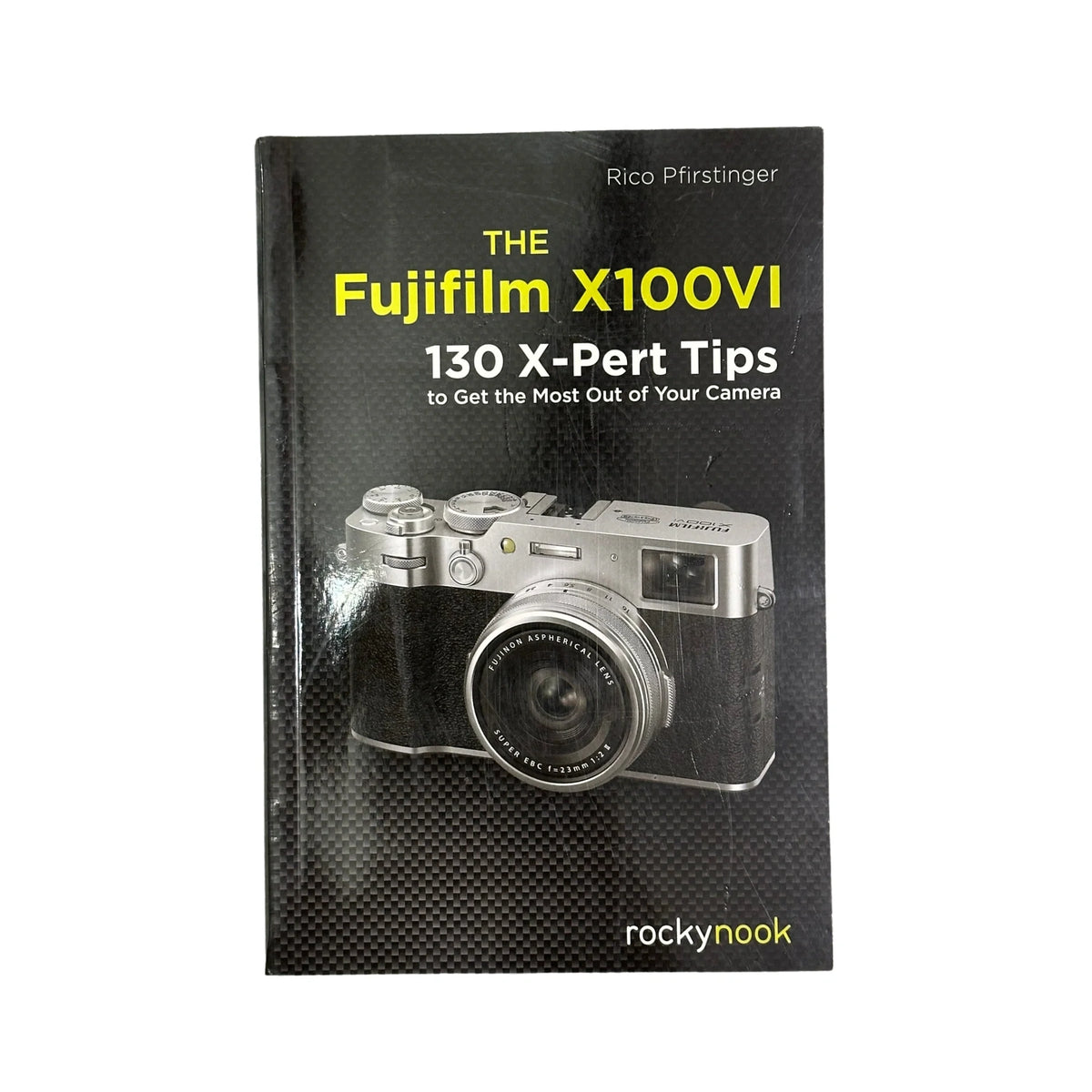 The Fujifilm X100VI 134 X-Pert Tips to Get the Most Out of Your Camera