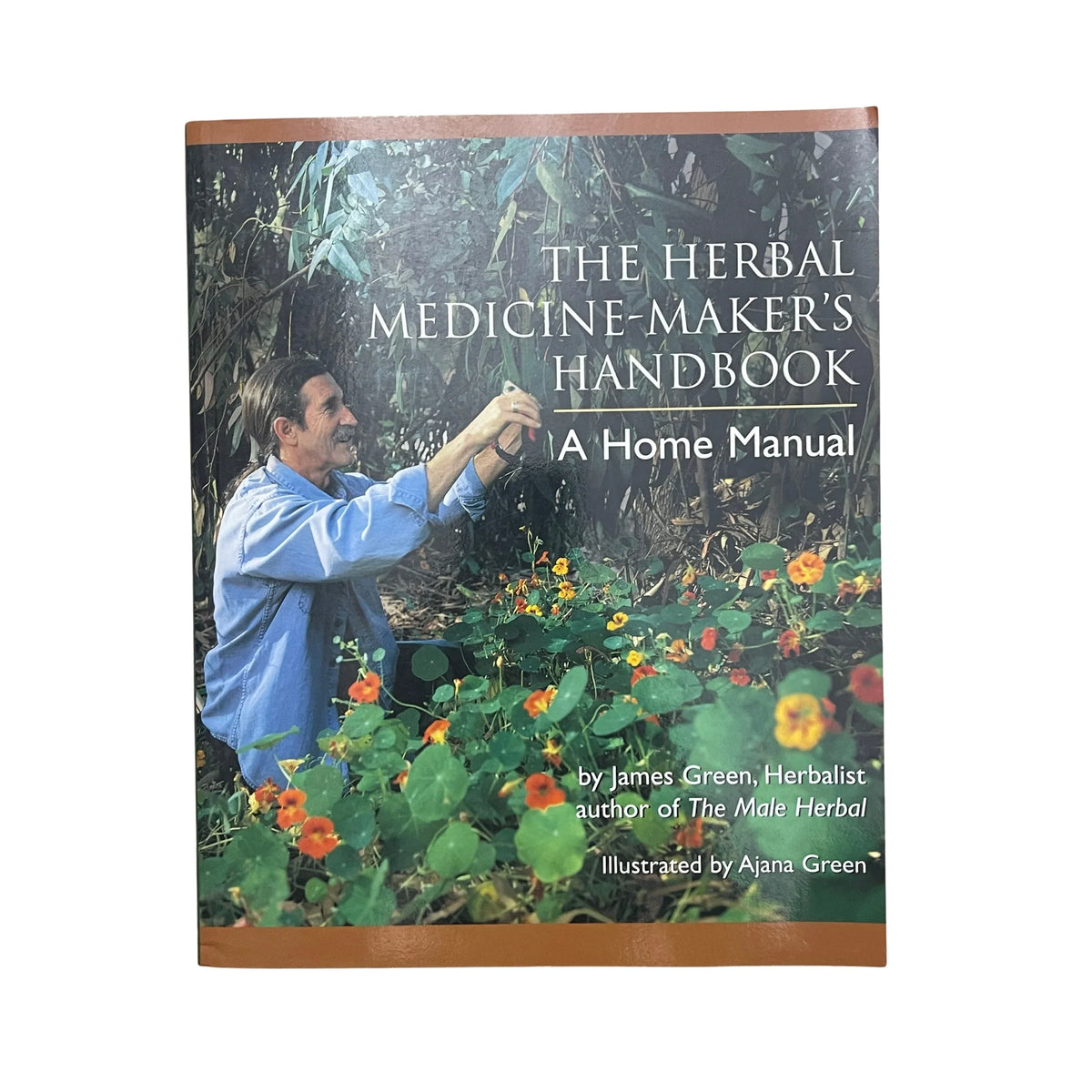 The Herbal Medicine-Maker's Handbook A Home Manual [An Herbalism Book]