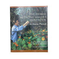 The Herbal Medicine-Maker's Handbook A Home Manual [An Herbalism Book]