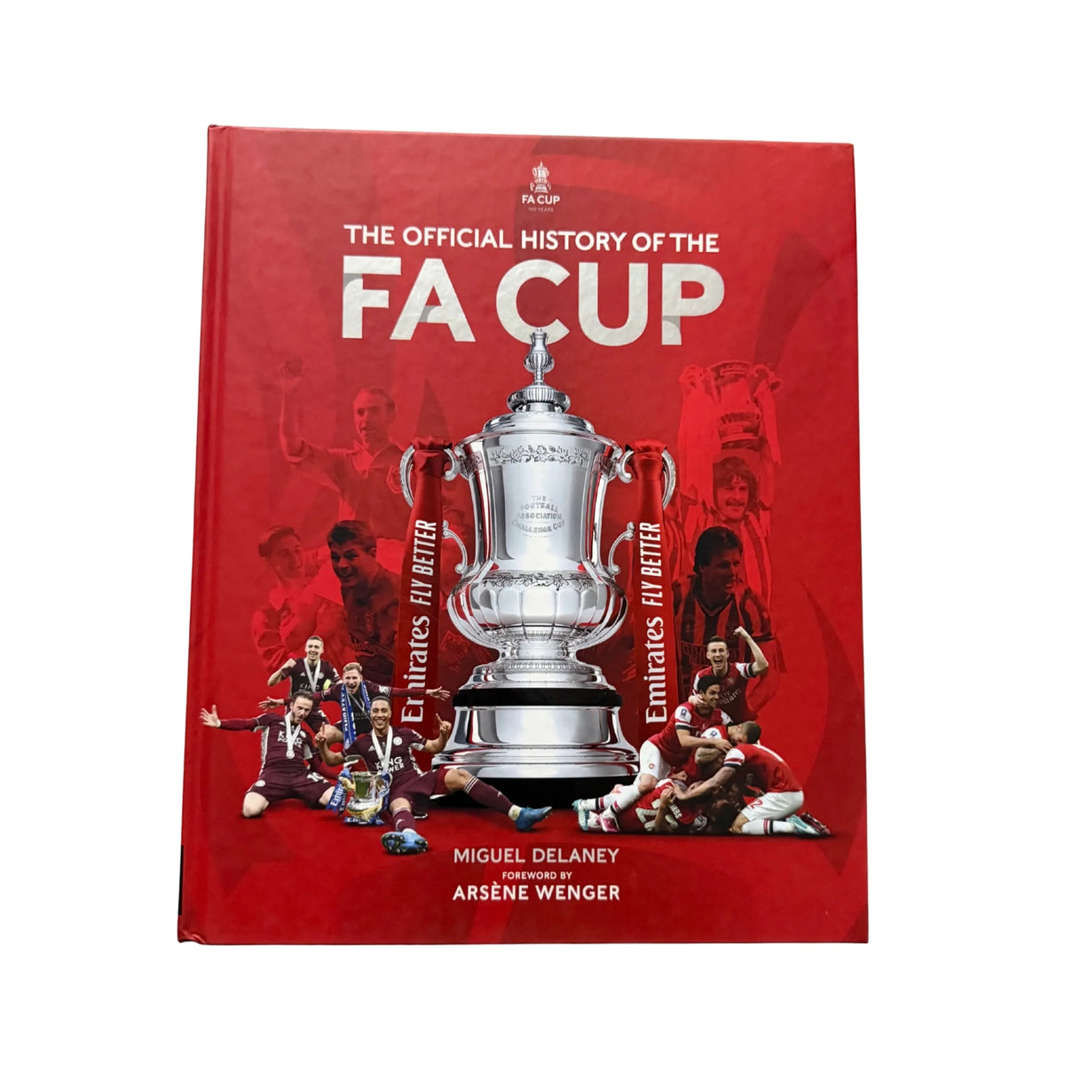 The Official History of the FA Cup 150 Years of Football's Most Famous National Tournament