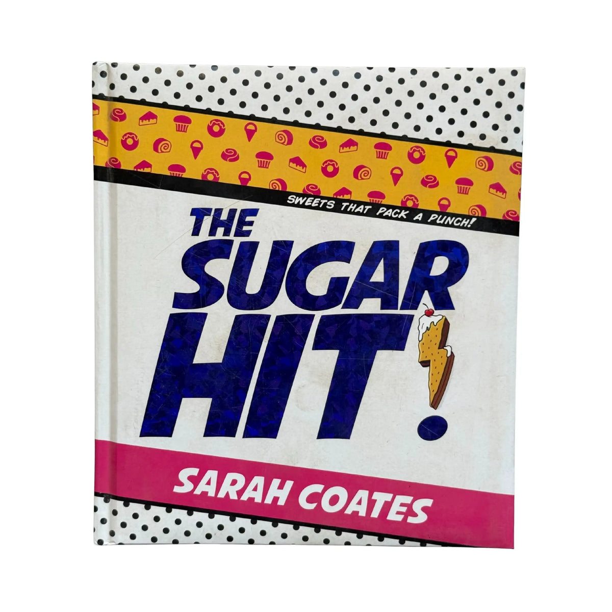 The Sugar Hit!: Sweets That Pack a Punch!
