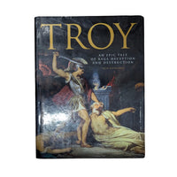 Troy An Epic Tale of Rage, Deception, and Destruction