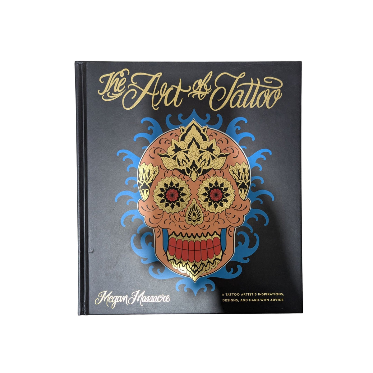 The Art of Tattoo: A Tattoo Artist's Inspirations, Designs, and Hard-Won Advice