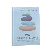 Wa - The Art of Balance Live Healthier, Happier and Longer the Japanese Way