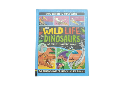 The Wild Life of Dinosaurs and Other Prehistoric Animals