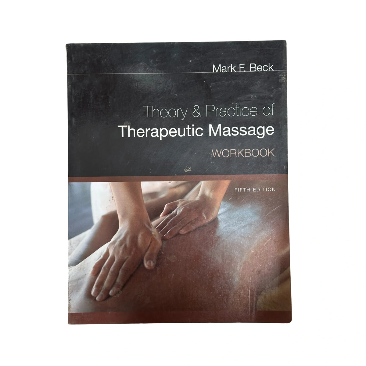 Workbook for Beck's Theory and Practice of Therapeutic Massage, 5th
