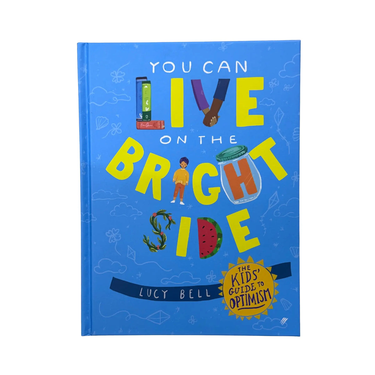 You Can Live on the Bright Side The Kid's Guide to Optimism