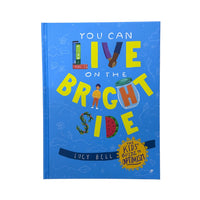 You Can Live on the Bright Side The Kid's Guide to Optimism