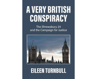 A Very British Conspiracy: The Shrewsbury 24 and the Campaign for Justice