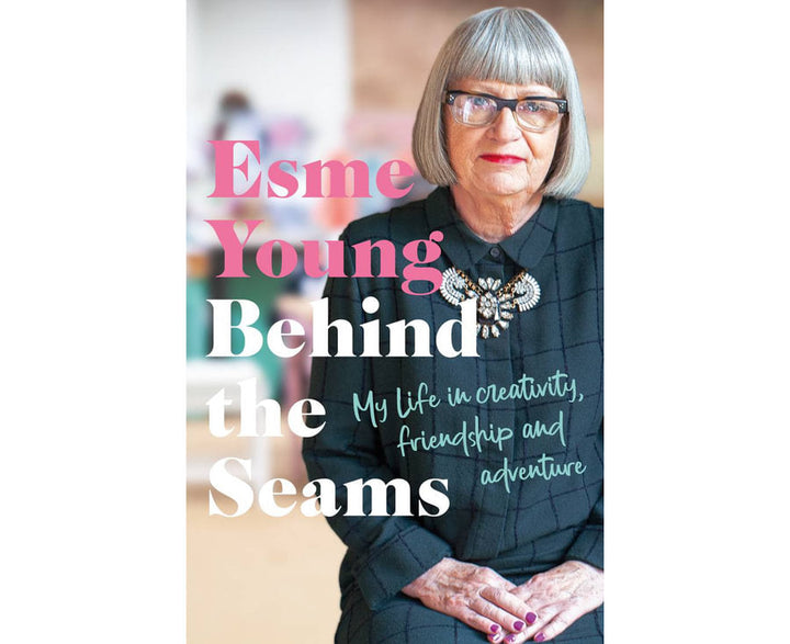 Behind the Seams: My Life in Creativity, Friendship and Adventure