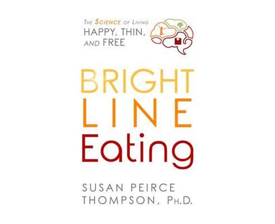Bright Line Eating: The Science of Living Happy, Thin and Free
