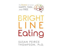 Bright Line Eating: The Science of Living Happy, Thin and Free