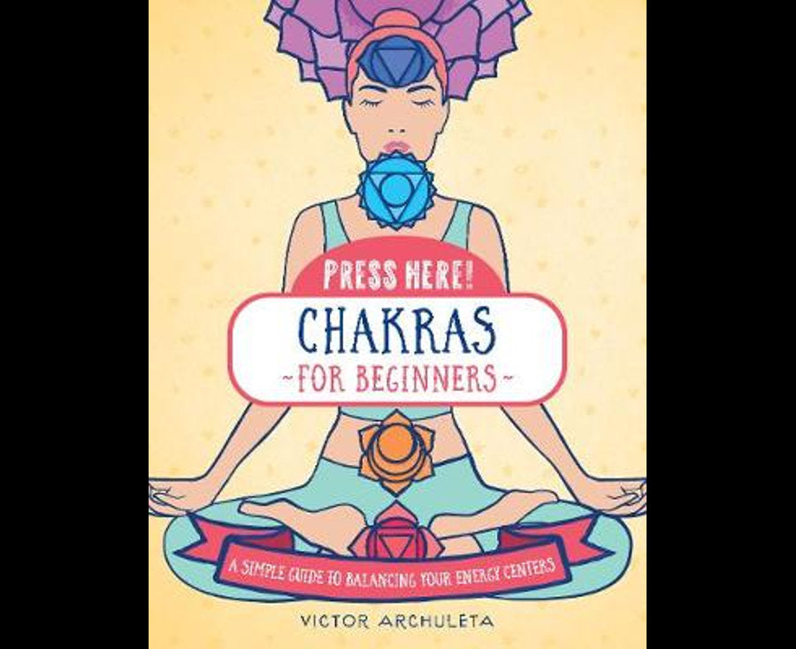 Press Here! Chakras for Beginners: A Simple Guide to Balancing Your Energy Centers