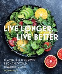 Live Longer, Live Better Lessons for Longevity from the World’s Healthiest Zones