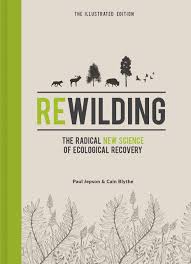 Rewilding The Radical New Science of Ecological Recovery