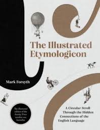The Illustrated Etymologicon A Circular Stroll Through the Hidden Connections of the English Language