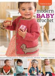 3 Skeins or Less - Modern Baby Crochet 18 Crocheted Baby Garments, Blankets, Accessories, and More!