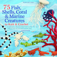 75 Fish, Shells, Coral & Marine Creatures to Knit and Crochet