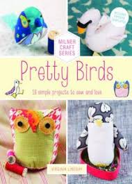 Pretty Birds 18 Simple Projects to Sew and Love