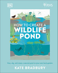 RHS How to Create a Wildlife Pond Plan, Dig, and Enjoy a Natural Pond in Your Own Back Garden