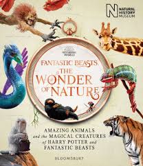 Fantastic Beasts: the Wonder of Nature Amazing Animals and the Magical Creatures of Harry Potter and Fantastic Beasts