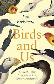 Birds and Us A 12,000 Year History, from Cave Art to Conservation