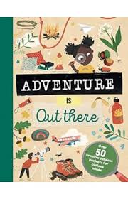 Adventure Is Out There Creative Activities for Outdoor Explorers