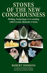 Stones of the New Consciousness Healing, Awakening and Co-Creating with Crystals, Minerals and Gems