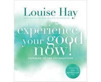 Experience Your Good Now!: Learning to Use Affirmations