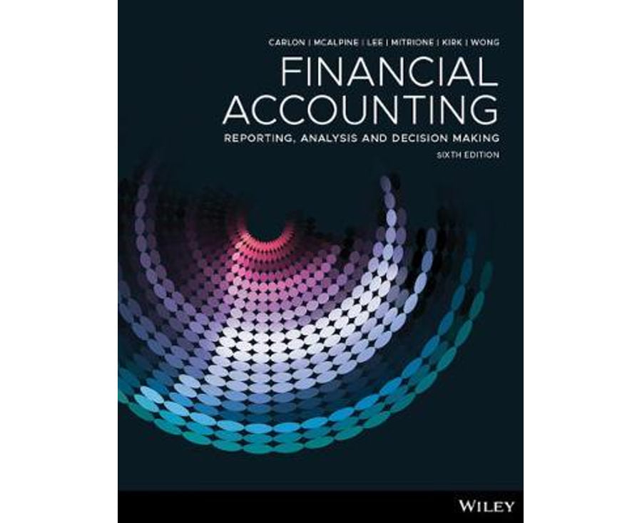 Financial Accounting: Reporting, Analysis and Decision Making, 6th Edition: Reporting, Analysis And Decision Making