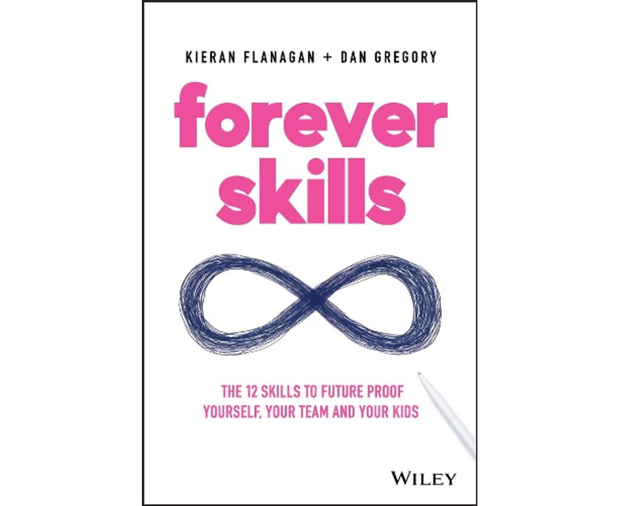 Forever Skills: The 12 Skills To Futureproof Yourself, Your Team And Your Kids