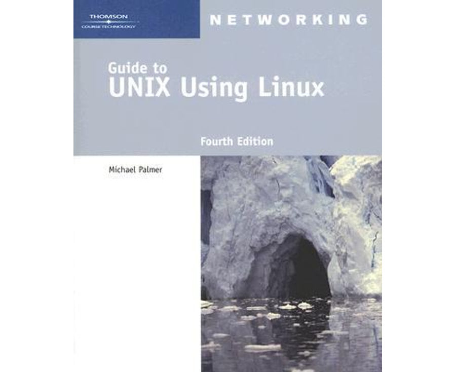 Guide to UNIX Using Linux, Fourth Edition