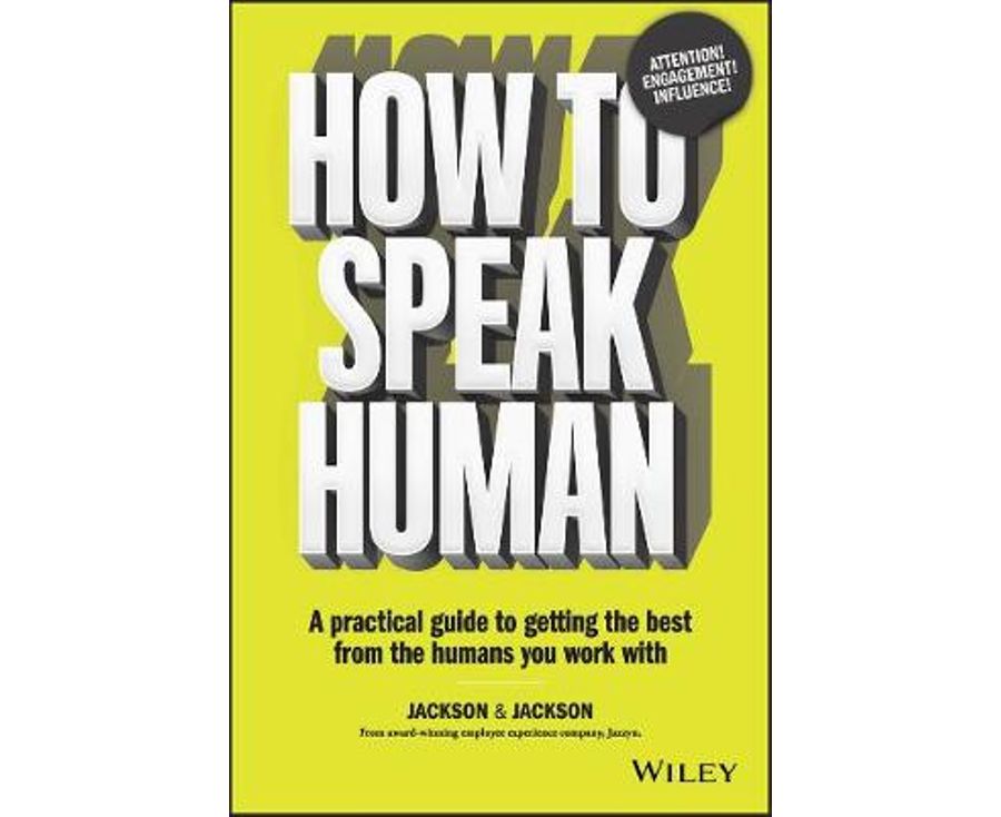 How to Speak Human: A Practical Guide to Getting the Best from the Humans You Work With