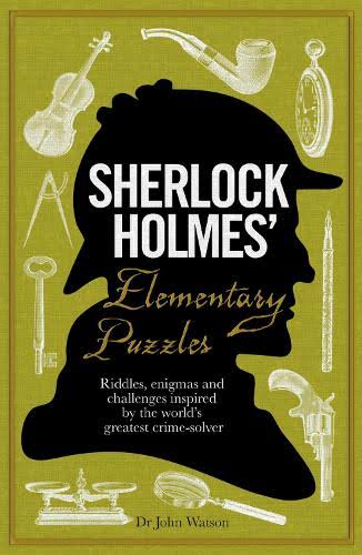 Sherlock Holmes' Elementary Puzzle Book Riddles, Enigmas and Challenges Inspired by the World's Greatest Crimesolver