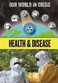 Our World in Crisis: Health and Disease