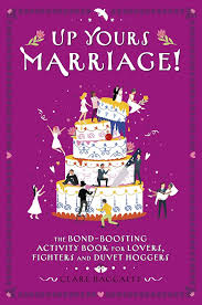 Up Yours - Marriage!: The Bond-Boosting Activity Book for Lovers, Fighters and Duvet Hoggers