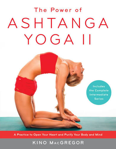 The Power of Ashtanga Yoga II: The Intermediate Series A Practice to Open Your Heart and Purify Your Body and Mind