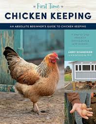 First Time Chicken Keeping An Absolute Beginner's Guide to Keeping Chickens - a Step-By-Step Manual to Getting Started with Chickens