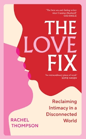 The love fix: reclaiming intimacy in a disconnected world