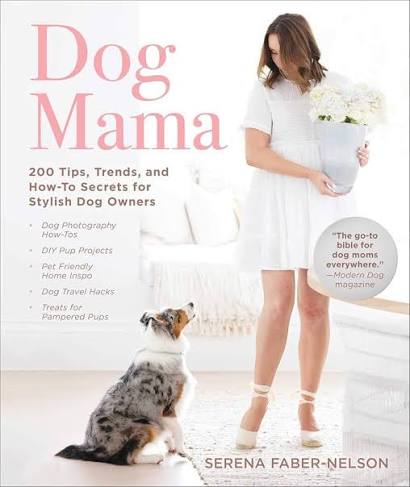 Dog Mama 200 Tips, Trends, and How-To Secrets for Stylish Dog Owners