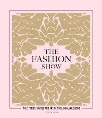 The Fashion Show The Stories, Invites and Art of 300 Landmark Shows
