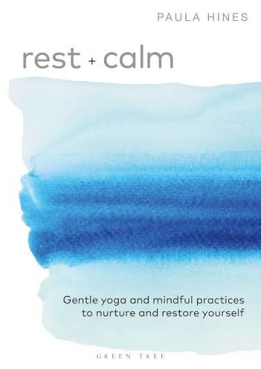 Rest + Calm Gentle Yoga and Mindful Practices to Nurture and Restore Yourself