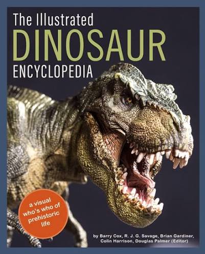 The Illustrated Dinosaur Encyclopedia A Visual Who's Who of Prehistoric Life