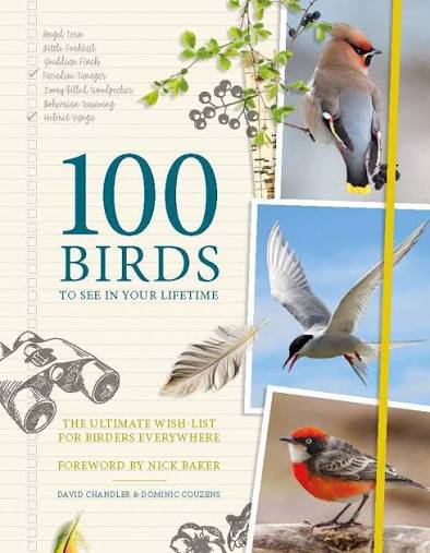 100 Birds to See in Your Lifetime The Ultimate Wish-List for Birders Everywhere