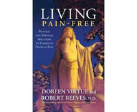 Living Pain-Free: Natural and Spiritual Solutions to Eliminate Physical Pain