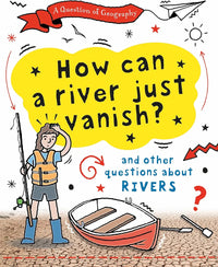 How Can a River Just Vanish? And Other Questions about Rivers
