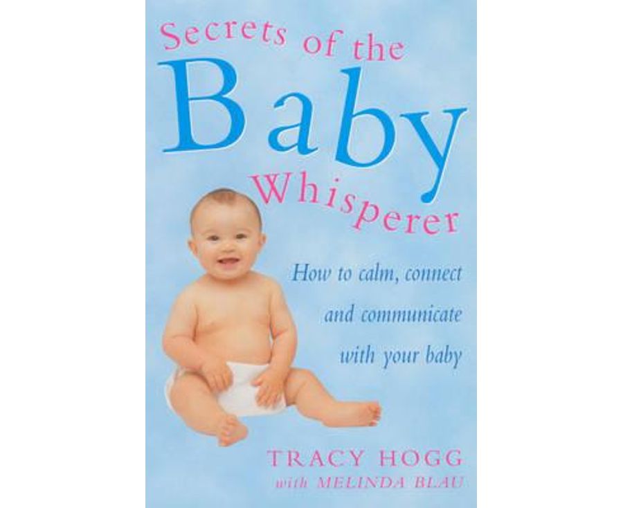 Secrets of the Baby Whisperer: How to Calm, Connect and Communicate with Your Baby