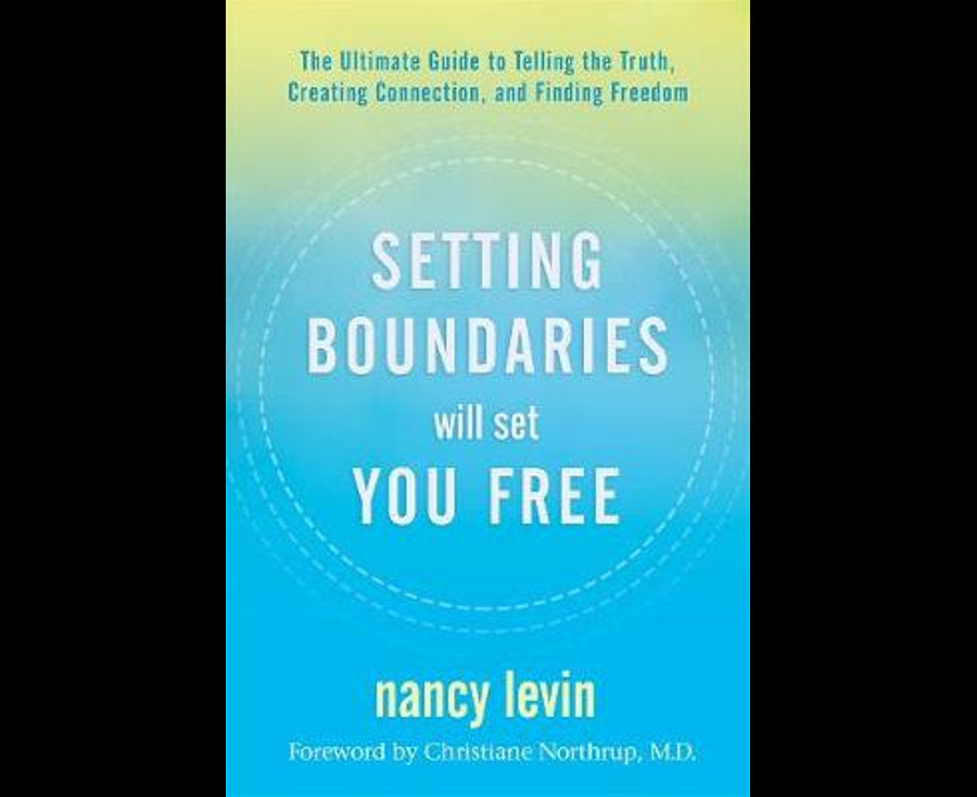 Setting Boundaries Will Set You Free: The Ultimate Guide to Telling the Truth, Creating Connection, and Finding Freedom