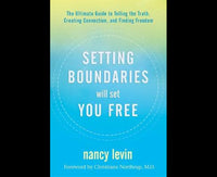 Setting Boundaries Will Set You Free: The Ultimate Guide to Telling the Truth, Creating Connection, and Finding Freedom
