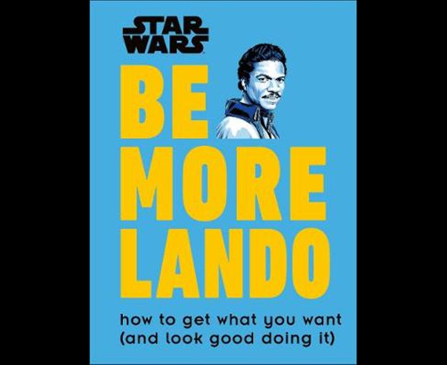 Star Wars Be More Lando: How to Get What You Want (and Look Good Doing It)